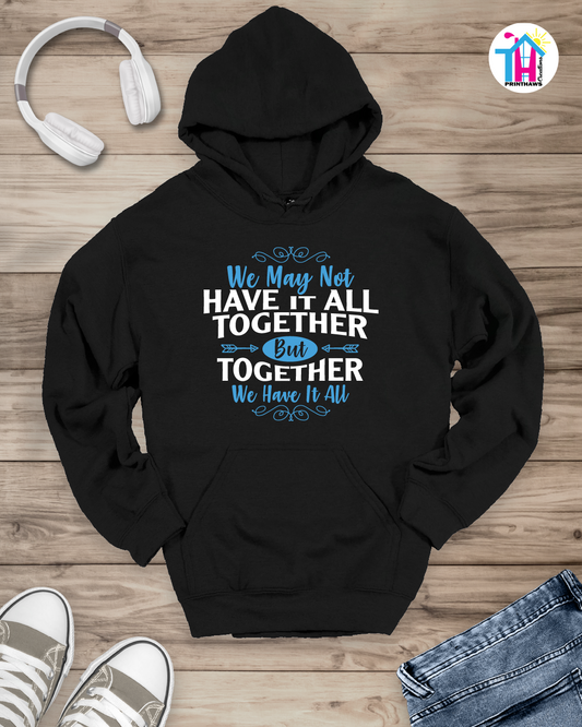 We May Not Have It All - Family Hoodie By Printhaws Creations