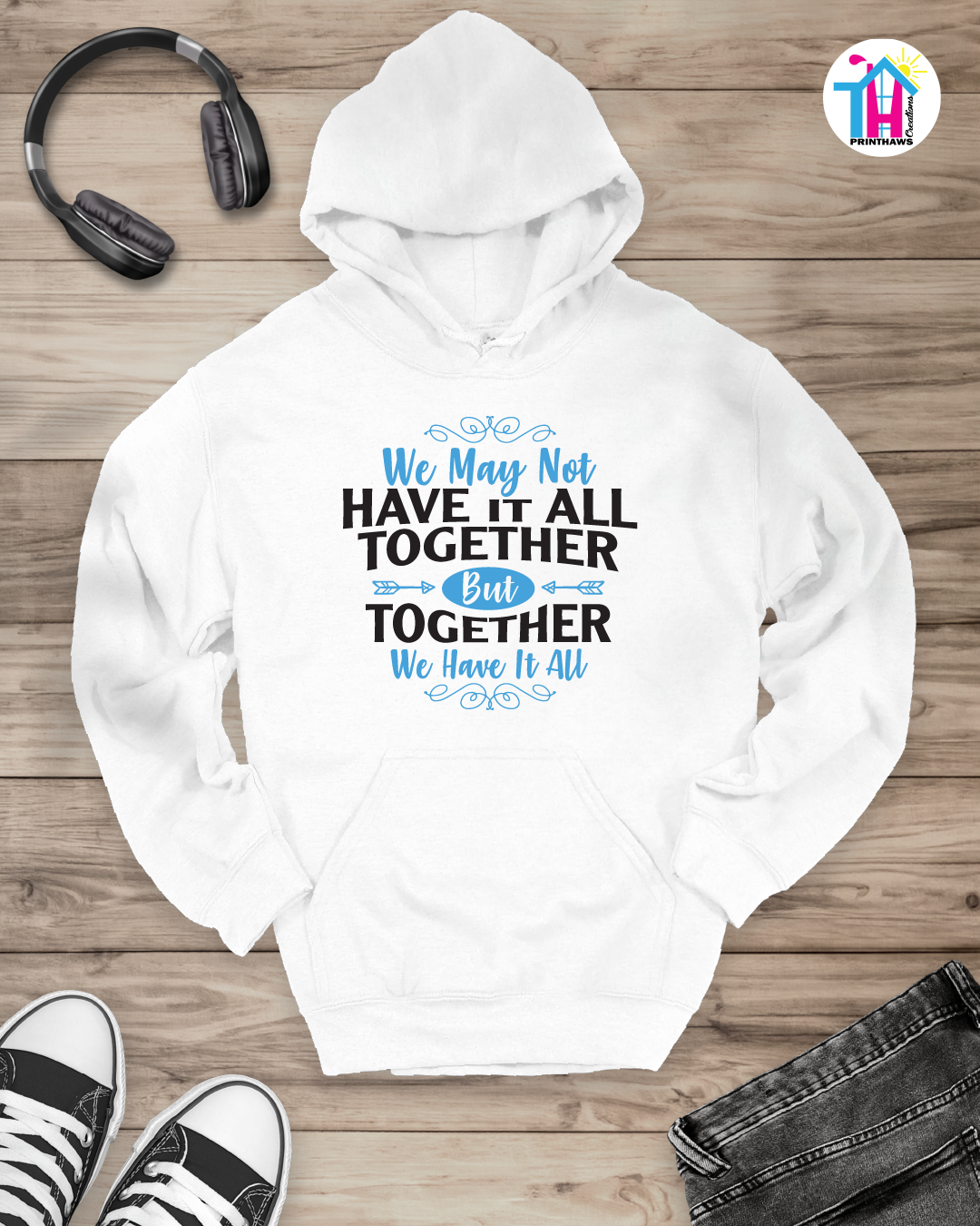 We May Not Have It All - Family Hoodie By Printhaws Creations
