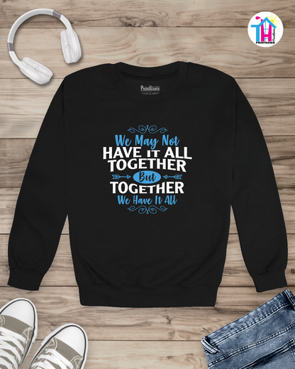 We May Not Have It All - Family Long Sleeve By Printhaws Creations