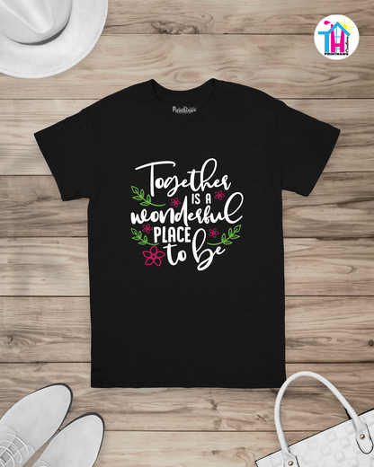 Together Is A Wonderful Place - Family T-Shirt By Printhaws Creations