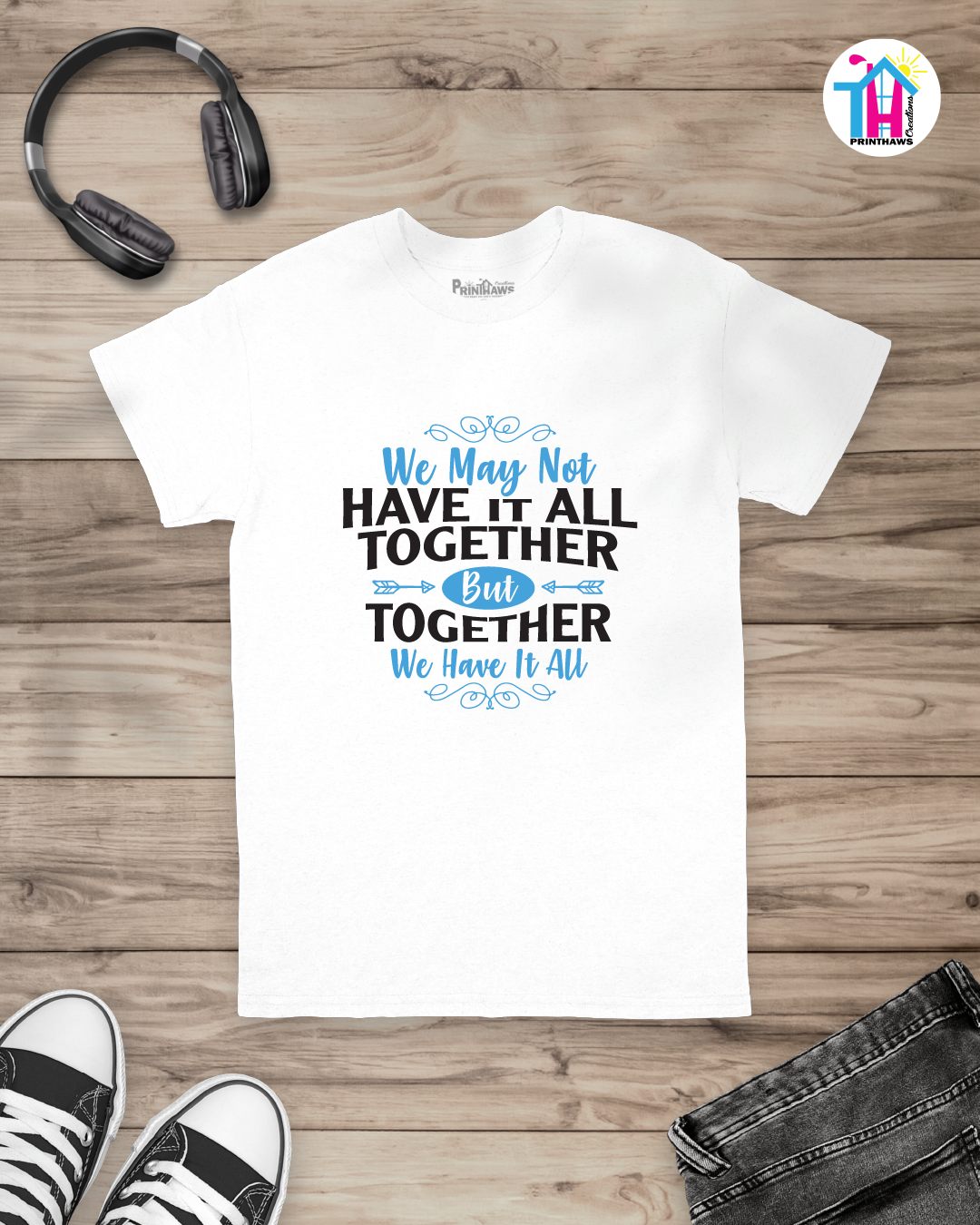 We May Not Have It All - Family T-Shirt By Printhaws Creations